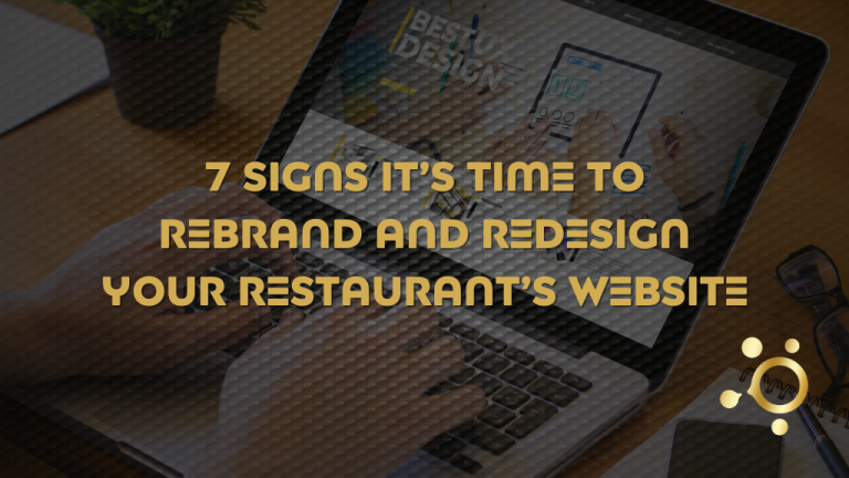 7 Signs It’s Time to Rebrand and Redesign Your Restaurant’s Website